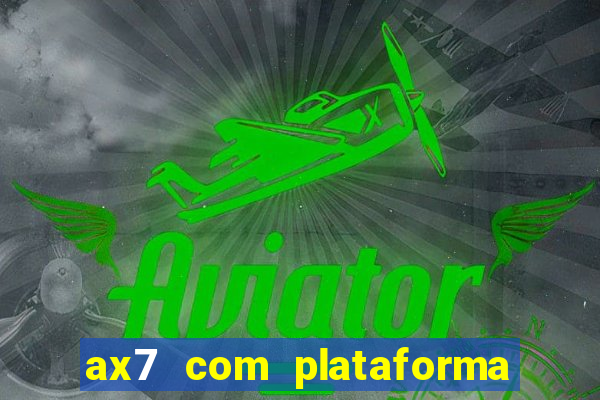 ax7 com plataforma de jogos